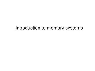 Introduction to memory systems