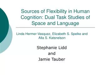 Sources of Flexibility in Human Cognition: Dual Task Studies of Space and Language