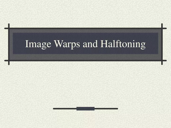 image warps and halftoning