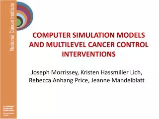 COMPUTER SIMULATION MODELS AND MULTILEVEL CANCER CONTROL INTERVENTIONS