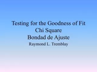 Testing for the Goodness of Fit Chi Square Bondad de Ajuste