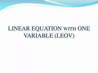 LINEAR EQUATION WITH ONE VARIABLE (LEOV)