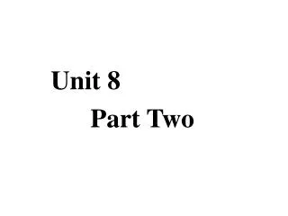 Unit 8 Part Two