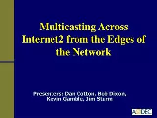 Multicasting Across Internet2 from the Edges of the Network