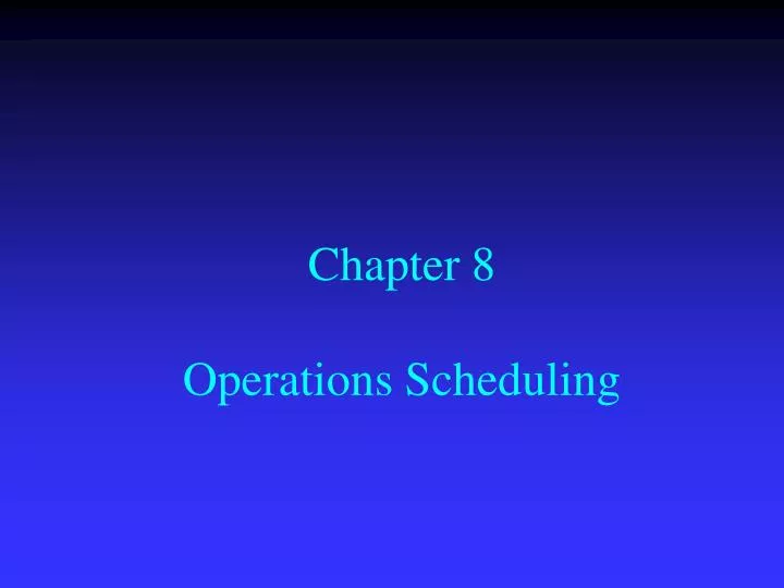 chapter 8 operations scheduling