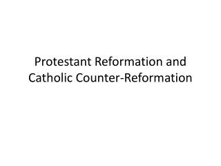 Protestant Reformation and Catholic Counter-Reformation