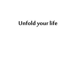 Unfold your life