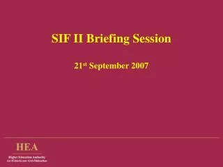 SIF II Briefing Session 21 st September 2007