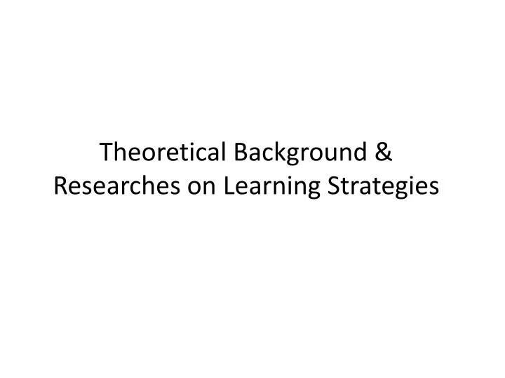 theoretical background researches on learning strategies