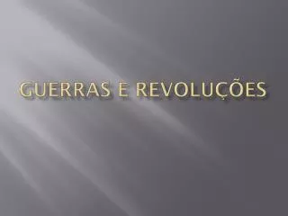 guerras e revolu es