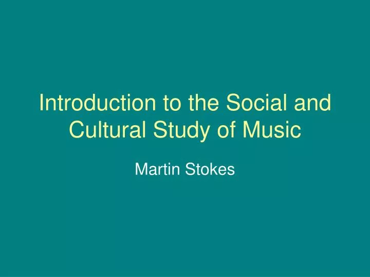 introduction to the social and cultural study of music