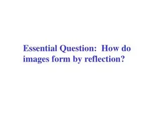 Essential Question: How do images form by reflection?