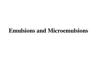 Emulsions and Microemulsions