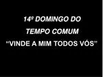 14º DOMINGO DO TEMPO COMUM “VINDE A MIM TODOS VÓS” - slide 1
