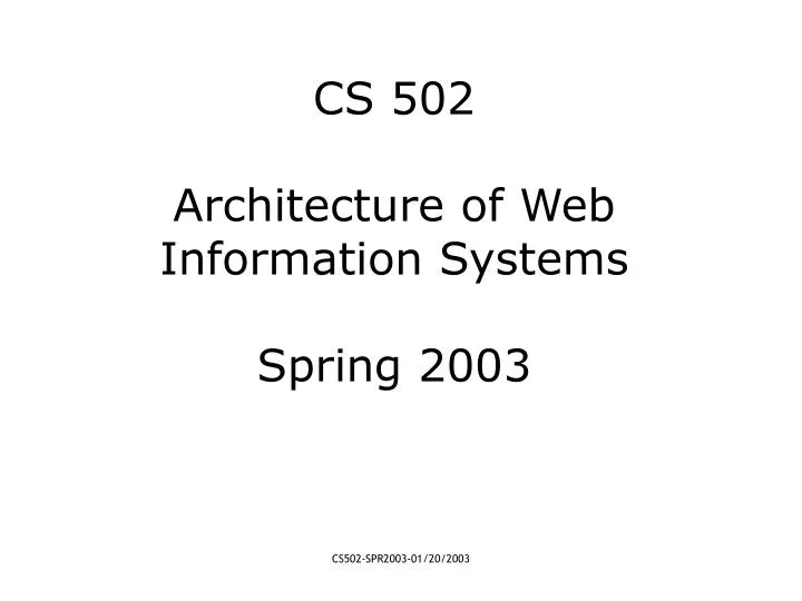 cs 502 architecture of web information systems spring 2003