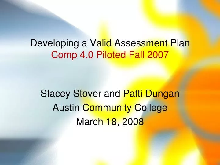 developing a valid assessment plan comp 4 0 piloted fall 2007