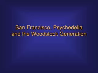 San Francisco, Psychedelia and the Woodstock Generation