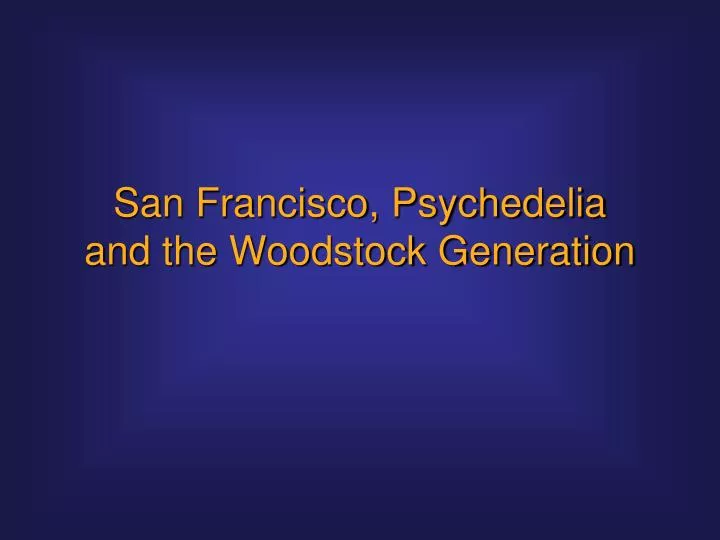 san francisco psychedelia and the woodstock generation