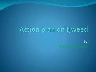 Action plan on tjweed