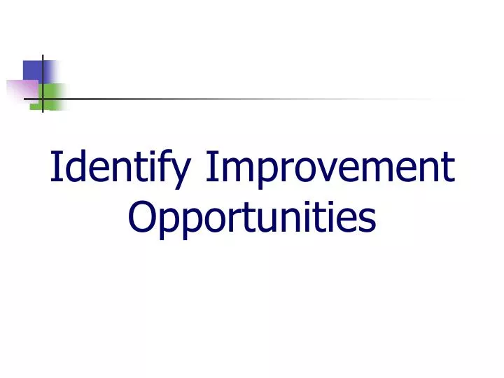 identify improvement opportunities