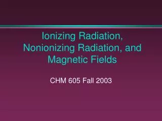 Ionizing Radiation, Nonionizing Radiation, and Magnetic Fields
