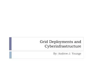 Grid Deployments and Cyberinfrastructure
