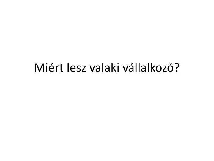 mi rt lesz valaki v llalkoz