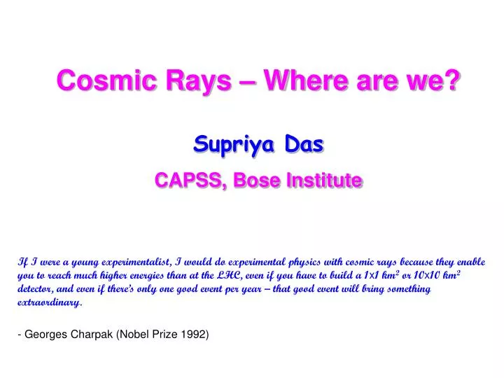 cosmic rays where are we supriya das capss bose institute