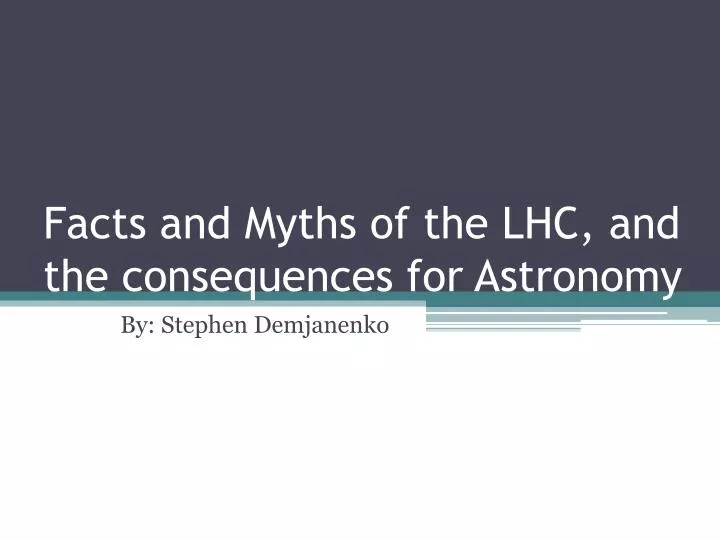 facts and myths of the lhc and the consequences for astronomy