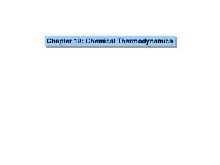 Chapter 19: Chemical Thermodynamics