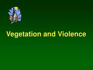 Vegetation and Violence