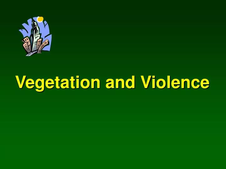 vegetation and violence