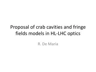 Proposal of c rab cavities and fringe fields models in HL-LHC optics