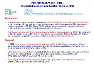 PROPOSAL ITPA-IOS / 2012 : Integrated Magnetic and Kinetic Profile Control