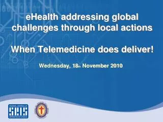 eHealth addressing global challenges through local actions When Telemedicine does deliver!