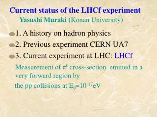 Current status of the LHCf experiment Yasushi Muraki ( Konan University )