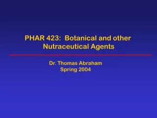 PHAR 423: Botanical and other Nutraceutical Agents