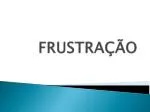 FRUSTRAÇÃO - slide 1