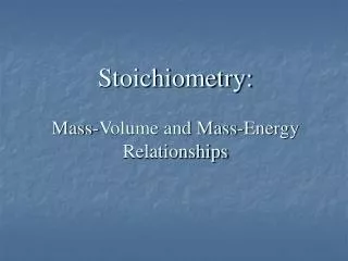 Stoichiometry: Mass-Volume and Mass-Energy Relationships
