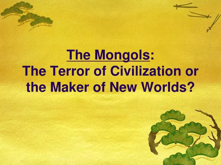 the mongols the terror of civilization or the maker of new worlds