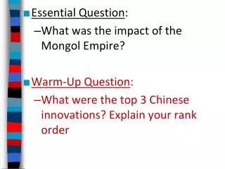 Essential Question : What was the impact of the Mongol Empire? Warm-Up Question :