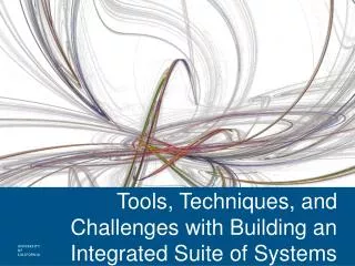 Tools, Techniques, and Challenges with Building an Integrated Suite of Systems