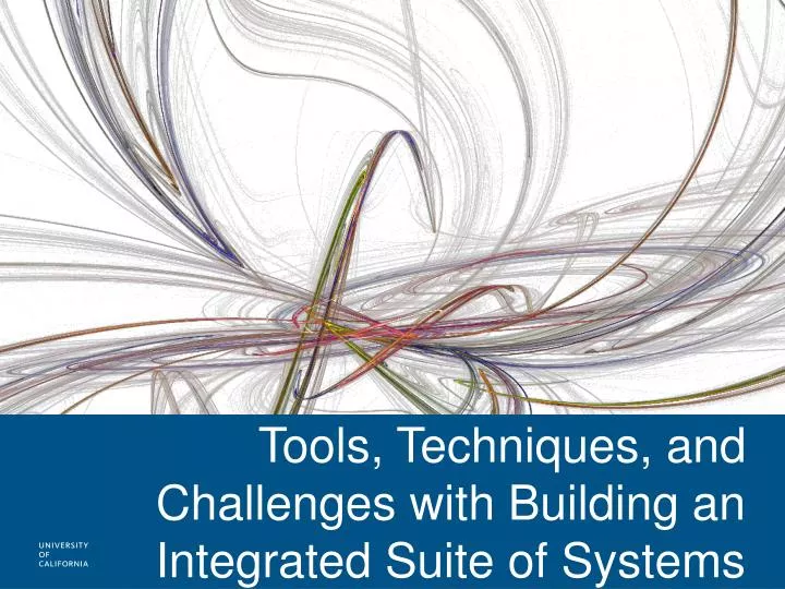tools techniques and challenges with building an integrated suite of systems