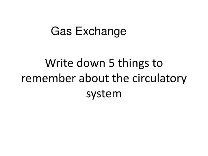 write down 5 things to remember about the circulatory system