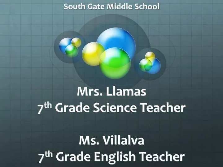 mrs llamas 7 th grade science teacher ms villalva 7 th grade english teacher