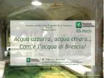 Acqua azzurra, acqua chiara… Com’è l’acqua di Brescia? - slide 1
