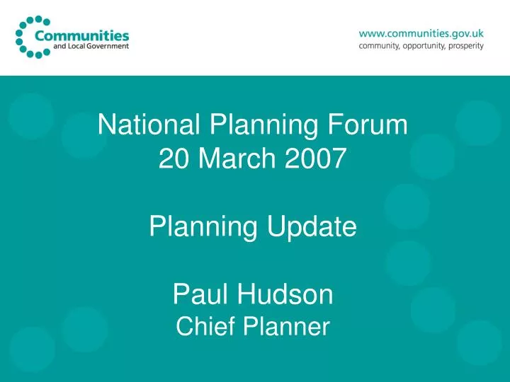 national planning forum 20 march 2007 planning update paul hudson chief planner