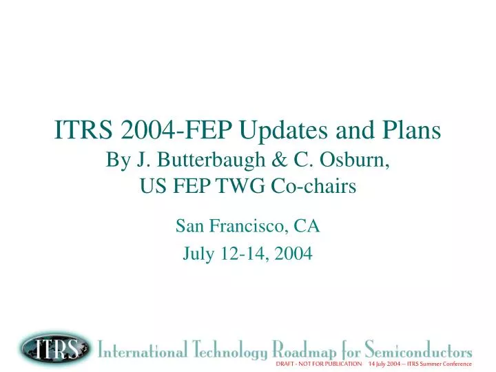 itrs 2004 fep updates and plans by j butterbaugh c osburn us fep twg co chairs