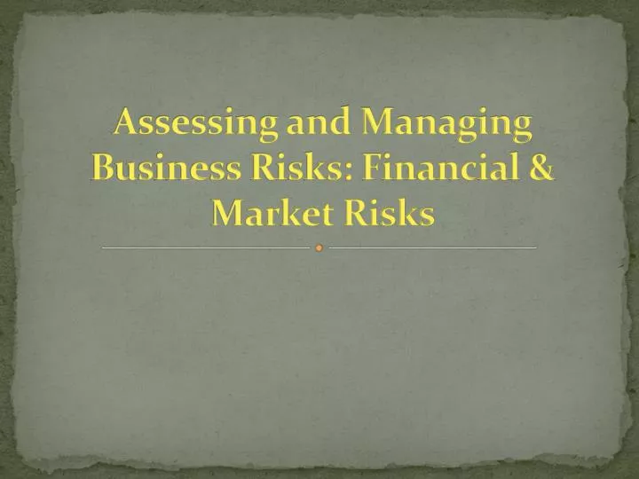 assessing and managing business risks financial market risks