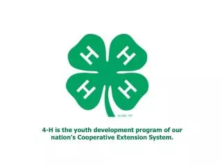 4-H is the youth development program of our nation's Cooperative Extension System.